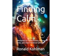 Finding Calm: Affirmations to Soothe Anxiety, Release Stress, and Create Emotional Safety