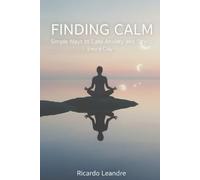 Finding Calm, Simple Ways to Ease Anxiety and Stress Every Day