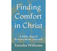 Finding Comfort in Christ: A Bible-Based Bereavement Journal