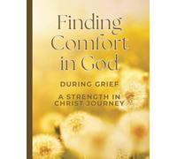 Finding Comfort In God During Grief: A Strength In Christ Journey - a 21-day devotional journal designed to offer peace, comfort, and healing for those navigating the painful journey of loss.