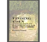 Finding Eden: A Reflection On Holding Space For Hope and Sorrow
