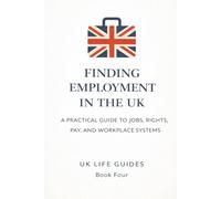 Finding Employment in the UK: A Practical Guide to Jobs, Rights, Pay, and Workplace Systems