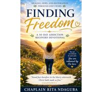 FINDING FREEDOM: A 30-Day Addiction Recovery Devotional. Healing, Hope, and Restoration Through God's Word