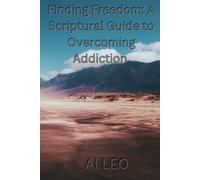 Finding Freedom A Scriptural Guide to Overcoming Addiction