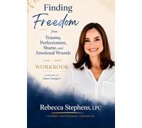 Finding Freedom from Trauma, Perfectionism, Shame, Emotional Wounds Workbook
