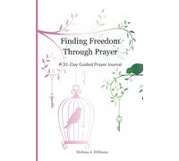 Finding Freedom Through Prayer: A 31-Day Guided Prayer Journal