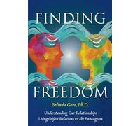 Finding Freedom: Understanding Our Relationships Using Object Relations and the Enneagram
