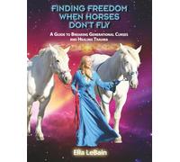 Finding Freedom When Horses Don’t Fly: A Guide to Breaking Generational Curses and Healing Trauma