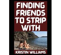 Finding Friends To Strip With: Misadventures in Naked Loyalty and Too Much Wine