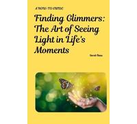 Finding Glimmers: The Art of Seeing Light in Life's Moments