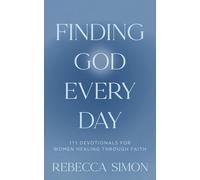 Finding God Every Day: 111 Devotionals For Women Healing Through Faith