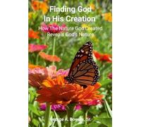 Finding God in His Creation: How the Nature God Created Reveals God's Nature