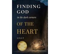 Finding God In The Dark Corners Of The Heart: Extended Version