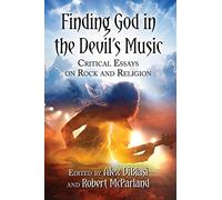 Finding God in the Devil's Music: Critical Essays on Rock and Religion