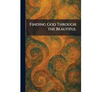Finding God Through the Beautiful