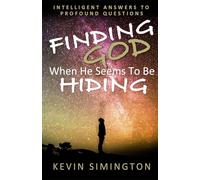 Finding God When He Seems To Be Hiding: Intelligent Answers To Profound Questions