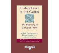 Finding Grace at the Center: The Beginning of Centering Prayer