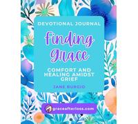 Finding Grace: Comfort and Healing Amidst Grief