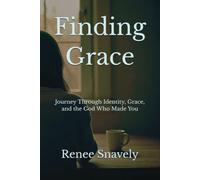 Finding Grace: Journey Through Identity, Grace, and the God Who Made You
