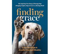 Finding Grace: The Inspiring True Story of Therapy Dogs Bringing Comfort, Hope, and Love to a Hurting World