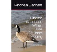 Finding Gratitude When Life Feels Heavy: A Guided Journal for Healing, Reflection, and Finding Peace During Difficult Times