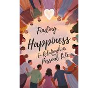 Finding Happiness in Relationships and Personal Life