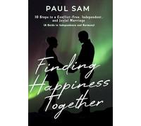 Finding Happiness Together: 10 Steps to a Conflict-Free, Independent, and Joyful Marriage (A Guide to Independence and Harmony)
