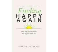 Finding Happy Again: A 90-Day Guided Journal for Women - Rediscover Joy When You Feel Flat, Burnt Out or Numb, with Small Daily Sparks, Weekly Joy Experiments and a Mood Colour Map