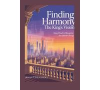 FINDING HARMONY:THE KING'S VISION: KING CHARLE'S BLUEPRINT FOR GLOBAL CHANGE