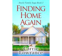 Finding Home Again: A Clean and Wholesome Romance (Steele Family Saga Book 3)