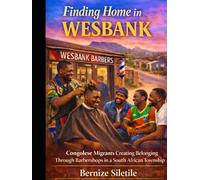 Finding Home in Wesbank: Congolese Migrants Creating Belonging Through Barbershops in a South African Township