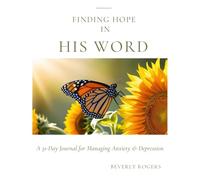 Finding Hope in His Word: A 31-Day Journal for Managing Anxiety & Depression