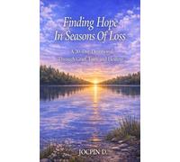 Finding Hope in the Seasons of Loss: A 30-Day DEVOTIONAL Through Grief, Faith, and Healing