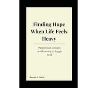 Finding Hope When Life Feels Heavy: Parenthood, Anxiety, and Learning to Juggle It All