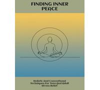 Finding Inner Peace: Holistic And Conventional Techniques For Teen And Adult Stress Relief