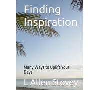 Finding Inspiration: Many Ways to Uplift Your Days