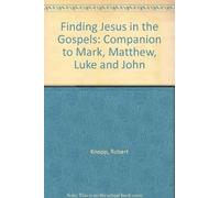 Finding Jesus in the Gospels: A Companion to Mark, Matthew, Luke, and John by Robert Knopp (1990-08-02)