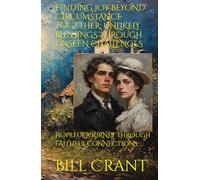 FINDING JOY BEYOND CIRCUMSTANCE TOGETHER: UNLIKELY BLESSINGS THROUGH UNSEEN CHALLENGES: HOPEFUL JOURNEY THROUGH FAITHFUL CONNECTIONS