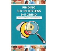Finding Joy In A Joyless 9-5 Grind: A Practical Guide To Finding Rest, Renewal And A Way Forward | Overcoming Corporate Burnout | Work-Life Balance