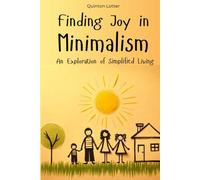 Finding Joy in Minimalism: An Exploration of Simplified Living