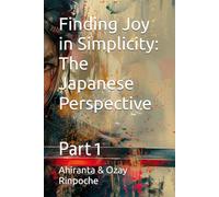Finding Joy in Simplicity: The Japanese Perspective: Part 1