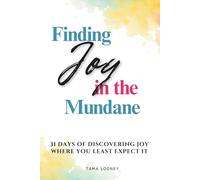 Finding Joy in the Mundane: 31 Days of Discovering Joy Where You Least Expect It; A Daily Devotional for Women with scripture, prayer and reflection