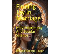 Finding Joy Marriage: Holy Matrimony And Secular Science