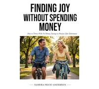 Finding Joy Without Spending Money: How To Thrive With No Money, Savings or Pension After Retirement
