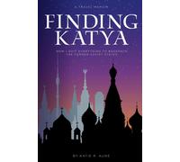 Finding Katya: How I Quit Everything to Backpack the Former Soviet States ...