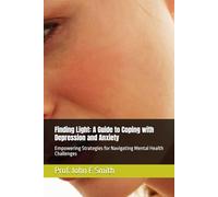 Finding Light: A Guide to Coping with Depression and Anxiety: Empowering Strategies for Navigating Mental Health Challenges
