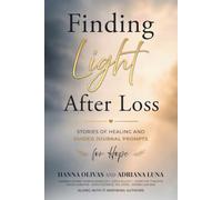 Finding Light After Loss: Stories of Healing and Guided Journal Prompts for Hope