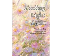 Finding Light Again: A Gentle 90-Day Morning Journal to Heal from Burnout and Come Back to Life