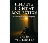Finding Light at Rock Bottom: from darkness to redemption
