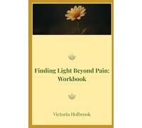 Finding Light Beyond Pain Workbook: Working through Anxiety, Fear & Depression Through Psychology and Faith